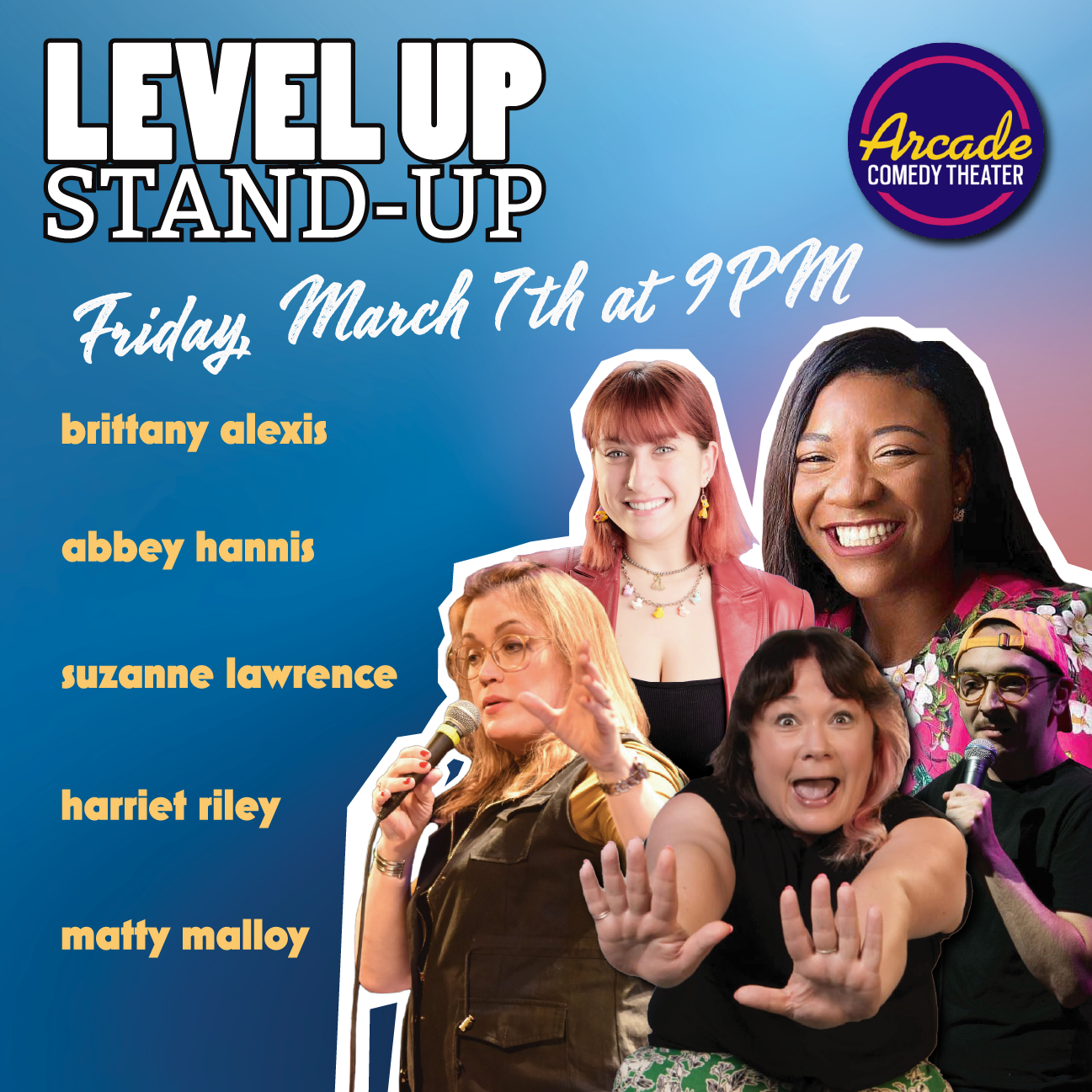 Get ready to laugh like never before at Arcade Comedy Theater’s electrifying Level Up Stand-Up showcase! Hosted by Matty Malloy and featuring Brittany Alexis, Abbey Hannis, Suzanne Lawrence, and Harriet Riley.