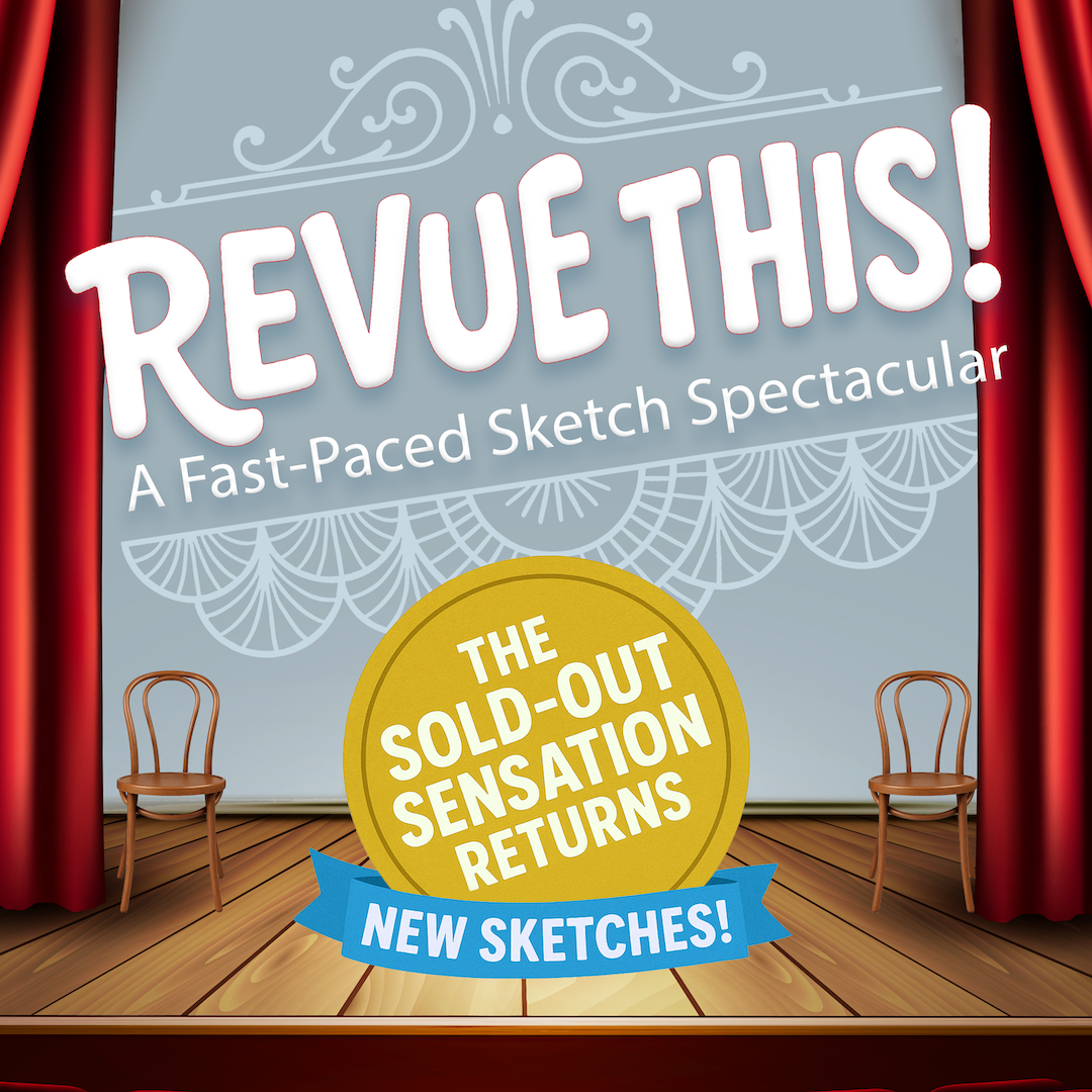 The sold-out sketch comedy sensation returns! "Revue This" is a fast-paced sketch spectacular promising the highest possible jokes-per-minute ratio you’ve ever seen.